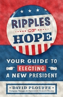 Ripples of Hope: Your Guide to Electing a New President 1250259754 Book Cover