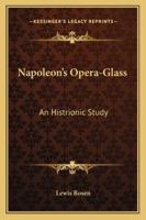 Napoleon's Opera-Glass: An Histrionic Study 1430495685 Book Cover
