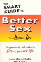 The Smart Guide to Better Sex : From Andro to Zinc . . . Supplements and herbs to fire up your sex life 1890572012 Book Cover