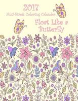 2017 Anti-Stress Coloring Calendar: Float Like a Butterfly 1540315207 Book Cover