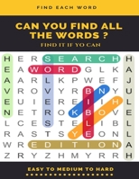 FIND EACH WORD CAN YOU FIND ALL THE WORDS ? FIND IT IF YO CAN EASY TO MEDIUM TO HARD: Word Search Puzzle Book for Adults , large print word search books , word search books hard for adults 1661228445 Book Cover