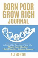 Born Poor Grow Rich Journal: Transform Your Life | Master Your Mindset | Build Wealth | Achieve Success | B0DWFYSLXY Book Cover