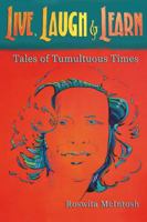 Live, Laugh and Learn: Tales of Tumultuous Times 0741420198 Book Cover