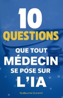 10 Questions que Tout Médecin se Pose sur l’IA (French Edition) B0F7K6DTKW Book Cover