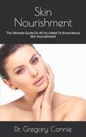 Skin Nourishment: The Ultimate Guide On All You Need To Know About Skin Nourishment null Book Cover