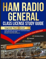 Ham Radio General Class License Study Guide: Upgrade Your License! Move Beyond the Basics of Amateur Radio, Ace the FCC Exam and Expand Your On-Air Reach (Ham Radio License Study Guides) 1963142101 Book Cover