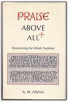 Praise Above All: Discovering the Welsh Tradition 0708313124 Book Cover