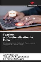 Teacher professionalization in Cuba: Contextualization to the Instituto Preuniversitario Vocacional de Ciencias Exactas 6206205193 Book Cover