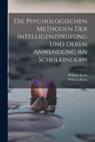 Die Psychologischen Methoden Der Intelligenzprüfung Und Deren Anwendung An Schulkindern 101864038X Book Cover