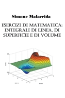 Esercizi di matematica: integrali di linea, di superficie e di volume B0BP9N4XCK Book Cover