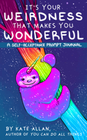 It’s Your Weirdness that Makes You Wonderful: A Self-Acceptance Prompt Journal (Positive Mental Health Teen Journal) (TheLatestKate) 1684817617 Book Cover