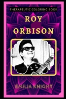 Roy Orbison Therapeutic Coloring Book: Fun, Easy, and Relaxing Coloring Pages for Everyone (Roy Orbison Therapeutic Coloring Books) B088N64HHB Book Cover
