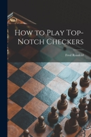 How to Play Top-notch Checkers 1015259847 Book Cover