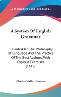 A System Of English Grammar: Founded On The Philosophy Of Language And The Practice Of The Best Authors, With Copious Exercises 1436753880 Book Cover