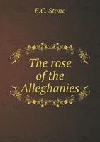 The Rose of the Alleghanies 1359237526 Book Cover