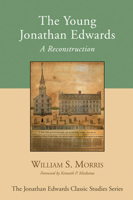 The Young Jonathan Edwards: A Reconstruction (Jonathan Edwards Classic Studies) 1597523615 Book Cover