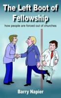 The Left Boot of Fellowship: how people are forced out of churches 1418435996 Book Cover