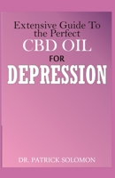 Extensive guide to the perfect CBD oil for Depression: Healing cannabis: Organic supplement for depression 1671821742 Book Cover