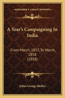 A Year's Campaigning in India ... 1857 to ... 1858 1147337632 Book Cover