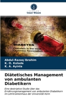 Diätetisches Management von ambulanten Diabetikern: Eine deskriptive Studie über das Ernährungsmanagement von ambulanten Diabetikern im Lehrkrankenhaus der Universität Ilorin 6203532487 Book Cover