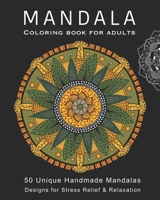 Mandala Coloring Book For Adults: 50 Unique Mandalas For Relaxation and Stress Relief B08FP54P6X Book Cover