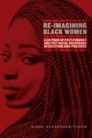 Re-Imagining Black Women: A Critique of Post-Feminist and Post-Racial Melodrama in Culture and Politics 1479850896 Book Cover