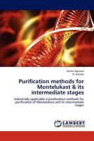 Purification methods for Montelukast & its intermediate stages: Industrially applicable crystallization methods for purification of Montelukast and its intermediate stages 3847307711 Book Cover