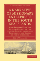 A Narrative of Missionary Enterprises in the South Sea Islands; With Remarks Upon the Natural History of the Islands, Origin, Languages, Traditions and Usages of the Inhabitants 0548323615 Book Cover