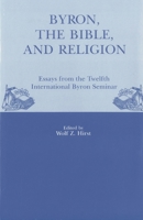 Byron, the Bible, and Religion: Essays from the Twelfth International Byron Seminar 0874134013 Book Cover