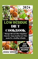 Low Residue Diet Cookbook: Manage IBS and other Digestive disorder. Enjoy Quality Low Fibre Meals for a Healthy Lifestyle B0CQRS5NT1 Book Cover