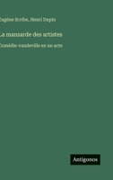 La mansarde des artistes: Comédie-vaudeville en un acte (French Edition) 3563068496 Book Cover