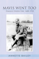 Mavis Went Too: Females Under Fire, 1600-1918 1539608328 Book Cover