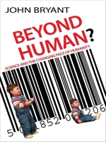 Beyond Human?: Science and the Changing Face of Humanity 0745953964 Book Cover