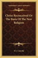 Christ Reconceived or the Basis of the New Religion 1162814632 Book Cover