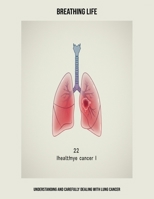 Breathing Life: Understanding And Carefully Dealing With Lung Cancer B0FP99HB3P Book Cover