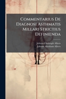 Commentarius De Diagnosi Asthmatis Millari Strictius Definienda... 1247904911 Book Cover