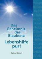 Das Geheimnis des Glaubens: Lebenshilfe pur! 384235732X Book Cover