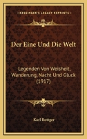 Der Eine Und Die Welt: Legenden Von Weisheit, Wanderung, Nacht Und Gluck (1917) 1271459264 Book Cover