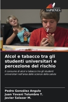 Alcol e tabacco tra gli studenti universitari e percezione del rischio: Il consumo di alcol e tabacco tra gli studenti universitari nell'area delle scienze della salute (Italian Edition) B0CJ457767 Book Cover