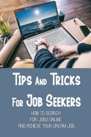 Tips And Tricks For Job Seekers: How To Search For Jobs Online And Achieve Your Dream Job: Job Search Hacks null Book Cover
