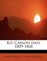 Kit Carson Days (1809-1868) 1440065667 Book Cover