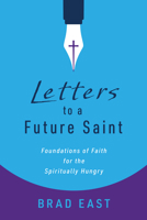 Letters to a Future Saint: Foundations of Faith for the Spiritually Hungry 0802883877 Book Cover