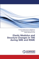 Elastic Modulus and Structure Changes in TiNi during SME and RSME 6139859379 Book Cover