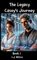 The Legacy - Casey's Journey 0994278632 Book Cover