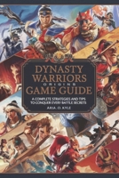 Dynasty Warriors Origins Game Guide: A complete strategies and tips to conquer every battle secrets B0DT9JX587 Book Cover