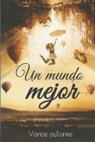 Un mundo mejor: Antología benéfica 1984975927 Book Cover