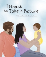 I Meant to Take a Picture B0G6DN43ZF Book Cover