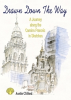 Drawn Down the Way: A Journey Along the Camino Frances in Sketches 191086479X Book Cover