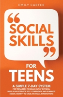 Social Skills for Teens: A Simple 7-Day System for Teenagers to Break Out of Shyness, Build a Bulletproof Self-Confidence and Eliminate Social Anxiety ... Interactions 9529480814 Book Cover