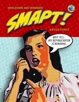 SMAPT! ADVENTURES: Wholesome and Deranged B0FN7T5QW8 Book Cover